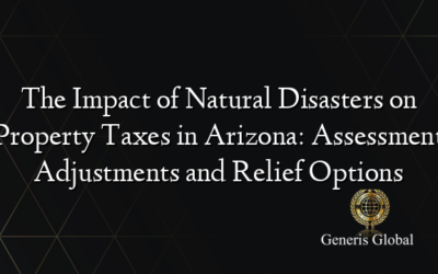 The Impact of Natural Disasters on Property Taxes in Arizona: Assessment Adjustments and Relief Options