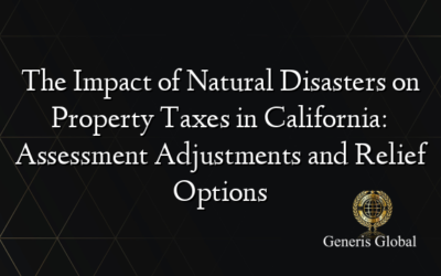 The Impact of Natural Disasters on Property Taxes in California: Assessment Adjustments and Relief Options