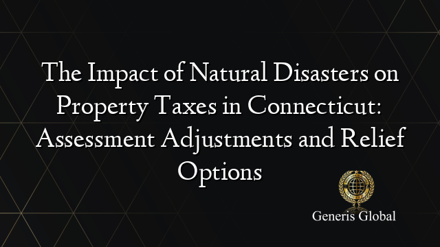 The Impact of Natural Disasters on Property Taxes in Connecticut: Assessment Adjustments and Relief Options