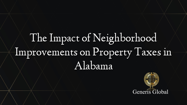 The Impact of Neighborhood Improvements on Property Taxes in Alabama