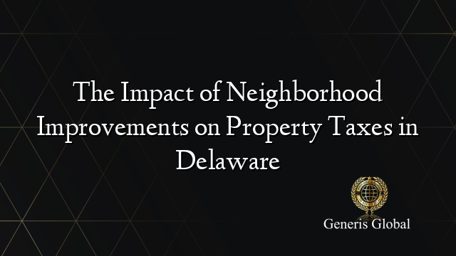 The Impact of Neighborhood Improvements on Property Taxes in Delaware