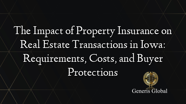 The Impact of Property Insurance on Real Estate Transactions in Iowa: Requirements, Costs, and Buyer Protections