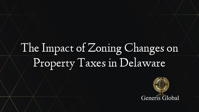 The Impact of Zoning Changes on Property Taxes in Delaware