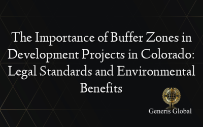 The Importance of Buffer Zones in Development Projects in Colorado: Legal Standards and Environmental Benefits