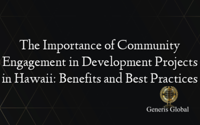 The Importance of Community Engagement in Development Projects in Hawaii: Benefits and Best Practices