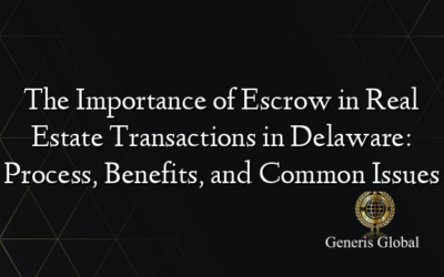 The Importance of Escrow in Real Estate Transactions in Delaware: Process, Benefits, and Common Issues