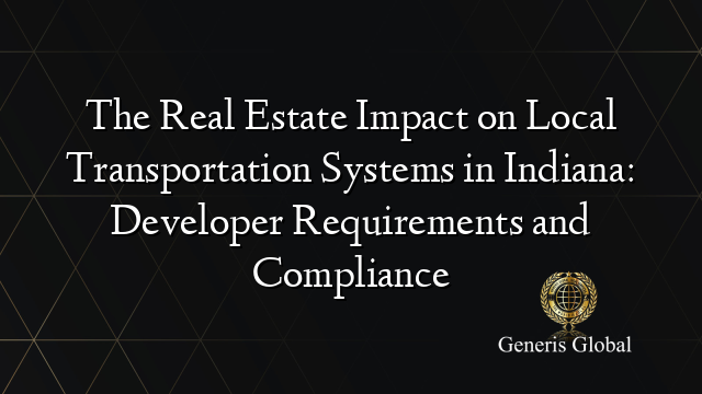 The Real Estate Impact on Local Transportation Systems in Indiana: Developer Requirements and Compliance