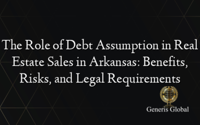 The Role of Debt Assumption in Real Estate Sales in Arkansas: Benefits, Risks, and Legal Requirements