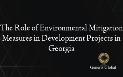 The Role of Environmental Mitigation Measures in Development Projects in Georgia