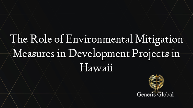 The Role of Environmental Mitigation Measures in Development Projects in Hawaii