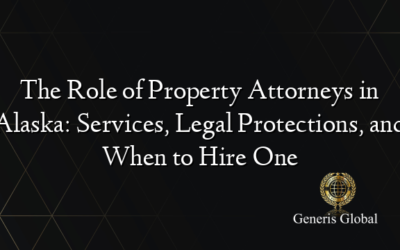 The Role of Property Attorneys in Alaska: Services, Legal Protections, and When to Hire One