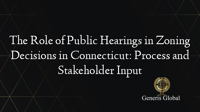 The Role of Public Hearings in Zoning Decisions in Connecticut: Process and Stakeholder Input