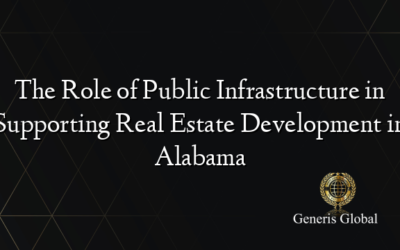 The Role of Public Infrastructure in Supporting Real Estate Development in Alabama