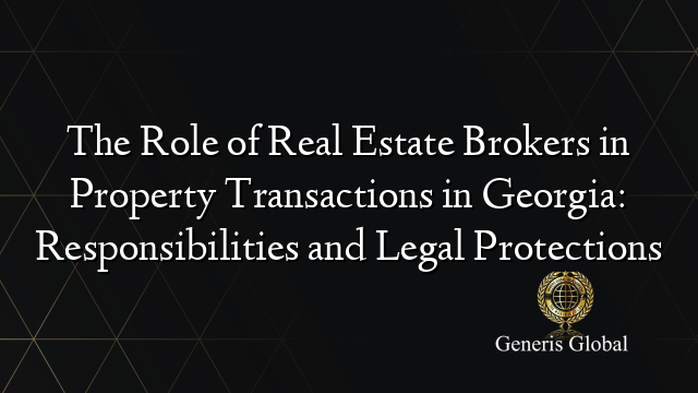 The Role of Real Estate Brokers in Property Transactions in Georgia: Responsibilities and Legal Protections