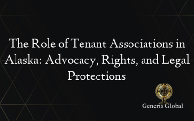 The Role of Tenant Associations in Alaska: Advocacy, Rights, and Legal Protections
