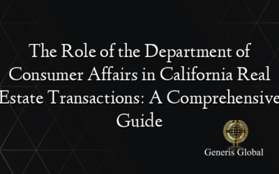 The Role of the Department of Consumer Affairs in California Real Estate Transactions: A Comprehensive Guide