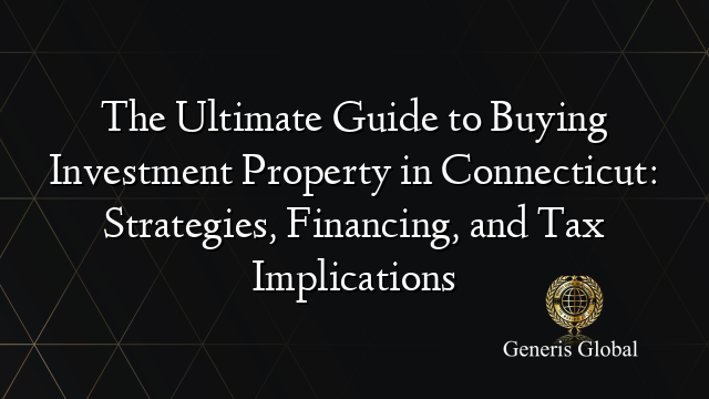 The Ultimate Guide To Buying Investment Property In Connecticut