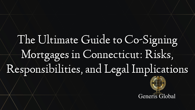 The Ultimate Guide to Co-Signing Mortgages in Connecticut: Risks ...