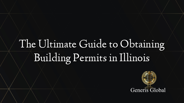 The Ultimate Guide to Obtaining Building Permits in Illinois