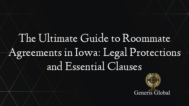 The Ultimate Guide to Roommate Agreements in Iowa: Legal Protections and Essential Clauses