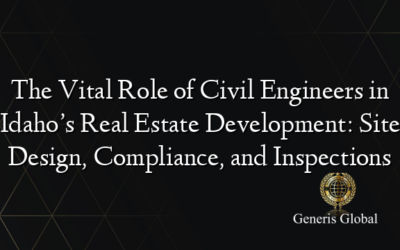 The Vital Role of Civil Engineers in Idaho’s Real Estate Development: Site Design, Compliance, and Inspections