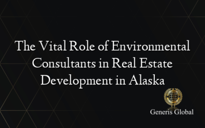 The Vital Role of Environmental Consultants in Real Estate Development in Alaska