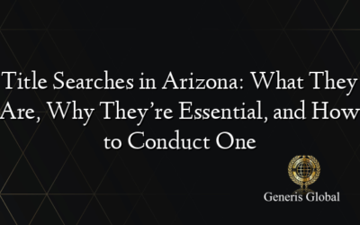 Title Searches in Arizona: What They Are, Why They’re Essential, and How to Conduct One