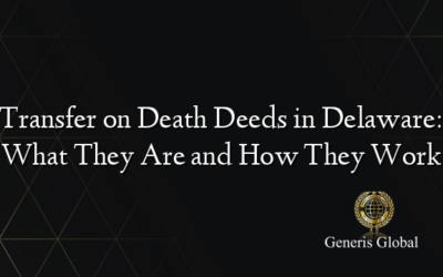 Transfer on Death Deeds in Delaware: What They Are and How They Work