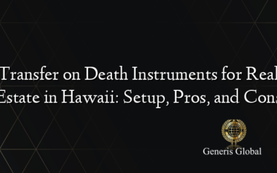 Transfer on Death Instruments for Real Estate in Hawaii: Setup, Pros, and Cons