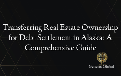 Transferring Real Estate Ownership for Debt Settlement in Alaska: A Comprehensive Guide
