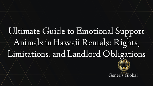 Ultimate Guide to Emotional Support Animals in Hawaii Rentals: Rights, Limitations, and Landlord Obligations