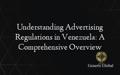 Understanding Advertising Regulations in Venezuela: A Comprehensive Overview