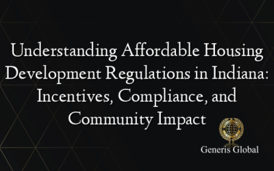 Understanding Affordable Housing Development Regulations in Indiana: Incentives, Compliance, and Community Impact