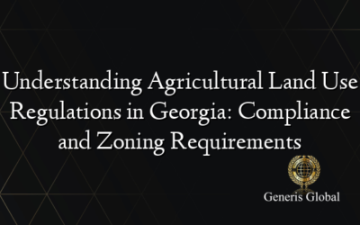 Understanding Agricultural Land Use Regulations in Georgia: Compliance and Zoning Requirements
