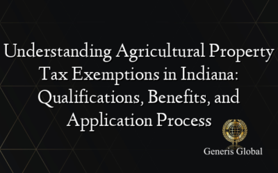 Understanding Agricultural Property Tax Exemptions in Indiana: Qualifications, Benefits, and Application Process
