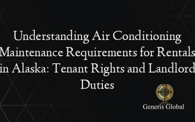 Understanding Air Conditioning Maintenance Requirements for Rentals in Alaska: Tenant Rights and Landlord Duties