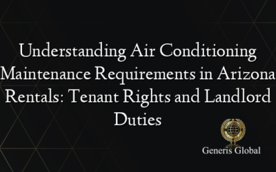 Understanding Air Conditioning Maintenance Requirements in Arizona Rentals: Tenant Rights and Landlord Duties