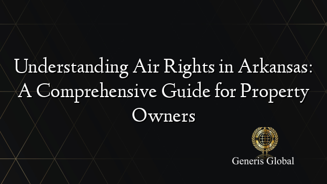 Air Rigts Understanding Air Rights in Arkansas: A Comprehensive Guide for ...