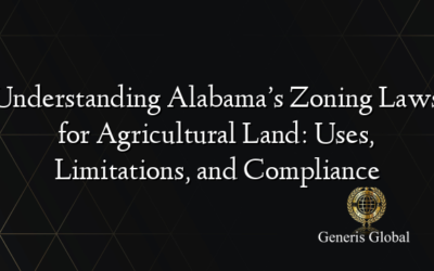 Understanding Alabama’s Zoning Laws for Agricultural Land: Uses, Limitations, and Compliance