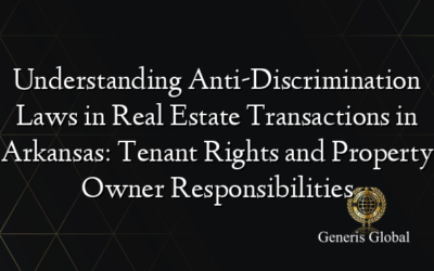 Understanding Anti-Discrimination Laws in Real Estate Transactions in Arkansas: Tenant Rights and Property Owner Responsibilities