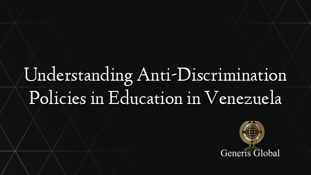 Understanding Anti-Discrimination Policies in Education in Venezuela
