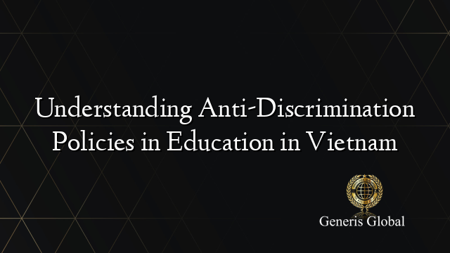 Understanding Anti-Discrimination Policies in Education in Vietnam
