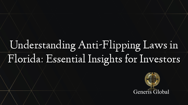 Understanding Anti-Flipping Laws in Florida: Essential Insights for Investors