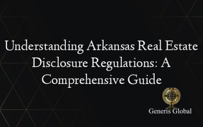 Understanding Arkansas Real Estate Disclosure Regulations: A Comprehensive Guide