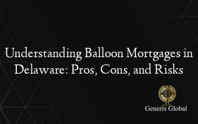 Understanding Balloon Mortgages in Delaware: Pros, Cons, and Risks