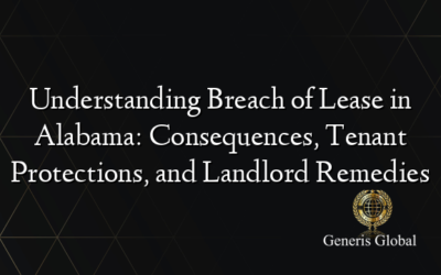 Understanding Breach of Lease in Alabama: Consequences, Tenant Protections, and Landlord Remedies