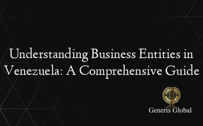 Understanding Business Entities in Venezuela: A Comprehensive Guide