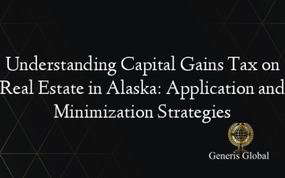 Understanding Capital Gains Tax on Real Estate in Alaska: Application and Minimization Strategies