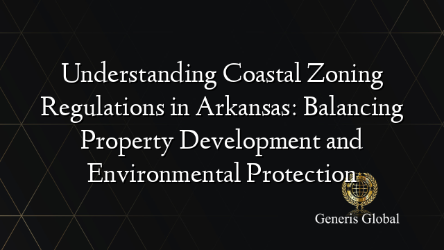 Balancing Property Understanding Coastal Zoning Regulations in Arkansas: Balancing ...