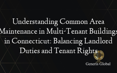 Understanding Common Area Maintenance in Multi-Tenant Buildings in Connecticut: Balancing Landlord Duties and Tenant Rights